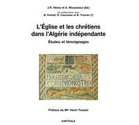 L'eglise Et Les Chrétiens Dans L'algérie Indépendante