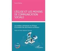 L'église et les moyens de communication sociale Les médias catholiques en Afrique à la lumière des documents ecclésiaux - Francis Barbey - L'harmattan - broché - Essai