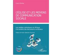 L'église et les moyens de communication sociale Les médias catholiques en Afrique à la lumière des documents ecclésiaux - Francis Barbey - L'harmattan - broché - Essai