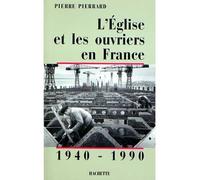 L'Eglise et les ouvriers en France 1940-1990 - L'Eglise et les ouvriers en France. Tome 2 - Pierre Pierrard - Hachette Education - Livre