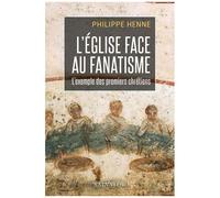 L'eglise Face Au Fanatisme - L'exemple Des Premiers Chrétiens