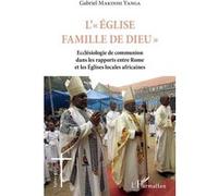 Gabriel Makinisi Yanga – L'Église famille de Dieu – Ecclésiologie de communion – Broché