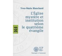 L'Eglise mystère et institution selon le quatrième évangile - Yves-Marie Blanchard - Desclée De Brouwer - broché - Essai