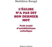 Matthieu Rougé – L'Église n'a pas dit son dernier mot – Petit traité d'antidéfaitisme catholique