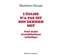 L'Eglise n'a pas dit son dernier mot: Petit traité d'antidéfaitisme catholique