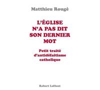 L'Eglise n'a pas dit son dernier mot Petit traité de d'antidéfaitisme catholique - Mgr Matthieu Rougé - Robert Laffont - broché - Essai