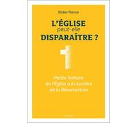 L'Eglise peut-elle disparaître ? Petite histoire de l'Eglise à la lumière de la Résurrection - Didier Rance - Mame - broché - Essai