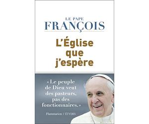 L'Église que j'espère : Le peuple de Dieu veut des pasteurs, pas des fonctionnaires
