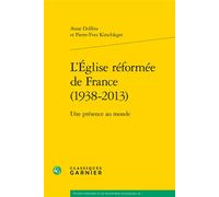 L'Église réformée de France (1938-2013) Une présence au monde - Matthieu Arnold - Classiques Garnier - broché - Essai