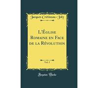 L'Église Romaine en Face de la Révolution, Vol. 2 (Classic Reprint)
