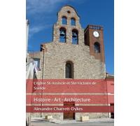 L'église St-Assiscle et Ste-Victoire de Sorède: Histoire - Art - Architecture