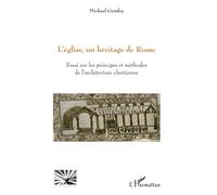 L'église, un héritage de Rome. Essai sur les principes et méthodes de l'architecture chrétienne