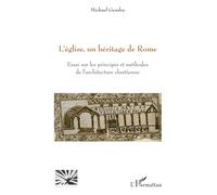 L'église, un héritage de Rome Essai sur les principes et méthodes de l'architecture chrétienne - Mickaël Gendry - L'harmattan - broché - Essai