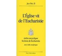 L'Eglise vit de l'Eucharistie. Lettre encyclique Ecclesia de Eucharistia, avec table analytique