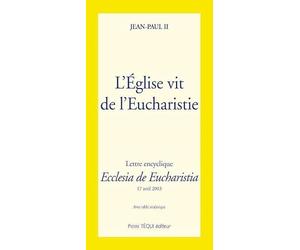 L'Eglise vit de l'Eucharistie. Lettre encyclique Ecclesia de Eucharistia, avec table analytique