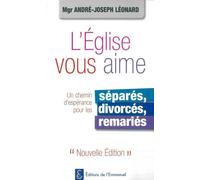 L'Eglise vous aime, un chemin d'espérance pour les séparés, divorcés, remariés - André-Mutien Léonard - Emmanuel Eds De L' - broché - Livre