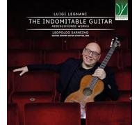 Legnani, Luigi : la Guitare Indomptable - Oeuvres Redécouvertes