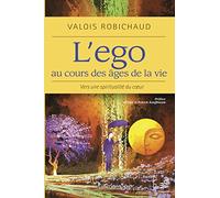 L'ego au cours des âges de la vie - Vers une spiritualité du coeur