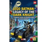 LEGO BATMAN: LEGACY OF THE DARK KNIGHT Complete Guide and Walkthrough (Latest Update)