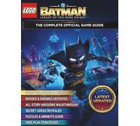 LEGO BATMAN: LEGACY OF THE DARK KNIGHT THE COMPLETE OFFICIAL GAME GUIDE: The Ultimate 100% Completion Guide: Expert Strategies, Boss Battle Tactics, ... Full Achievement Roadmap for All Characters