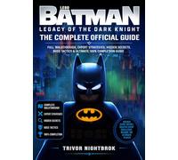 Lego Batman Legacy of the Dark Knight The Complete Official Guide: Full Walkthrough, Expert Strategies, Hidden Secrets, Boss Tactics & Ultimate 100% Completion Guide