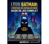 LEGO BATMAN : L'HÉRITAGE DU CHEVALIER NOIR GUIDE DE JEU COMPLET: Le guide ultime de LEGO Batman, regorgeant de conseils d'experts, de secrets et de stratégies.