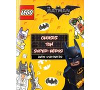 LEGO BATMAN MOVIE CHOISIS TON SUPER HEROS: LIVRE D'ACTIVITES