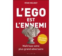 L'ego est l'ennemi Maîtrisez votre plus grand adversaire - Ryan Holiday - Alisio - broché - Guide