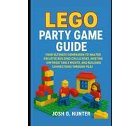 Lego Party Game Guide: Your Ultimate Companion to Master Creative Building Challenges, Hosting Unforgettable Nights, and Building Connections Through Play
