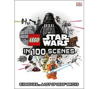 LEGO Star Wars in 100 Scenes: Six Movies... A Lot of LEGO Bricks