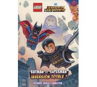 Hamilton Richard Ashley – Lego Super Heroes - Batman et Superman: Inversion totale – Eyrolles