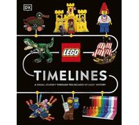 LEGO Timelines: A Visual Journey Through Ten Decades of LEGO History [Hardback]