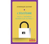 L'Égoïsme: Faut-il vraiment penser aux autres ?