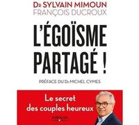 L'égoïsme partagé Sylvain Mimoun (Auteur), François Ducroux (Auteur)