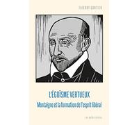 L'égoïsme vertueux: Montaigne et la formation de l'esprit libéral