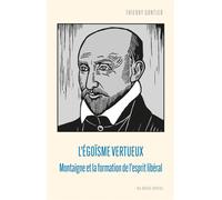 L'égoïsme vertueux Montaigne et la formation de l'esprit libéral - Thierry Gontier - Belles Lettres - broché - Etude