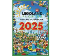 LEGOLAND FLORIDA VISITORS GUIDEBOOK 2025: The Ultimate Family Fun Planner for the Brick-Tastic Theme Park in Winter Haven