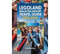 LEGOLAND Malaysia Resort Travel Guide 2025-2026: Insider Tips, Ride & Show Highlights, Water Park Adventures, Seasonal Events, Dining, Shopping & Souvenirs, and Minimize Crowds