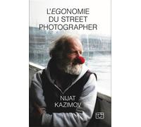 L'Egonomie du Street Photographer - Nijat Kazimov - Street Photography France - broché - Monographie