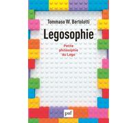 Legosophie Petite philosophie du Lego - Tommaso W. Bertolotti - Puf - broché - Essai