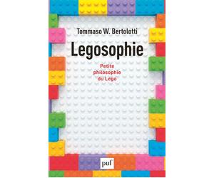 Legosophie Petite philosophie du Lego - Tommaso W. Bertolotti - Puf - broché - Essai