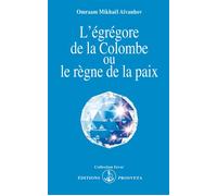 L'egregore de la colombe ou le regne de la paix - O. MIKHAEL AIVANHOV - Prosveta - Livre