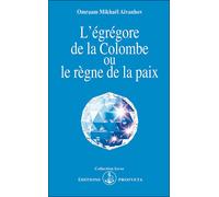 L'Egrégore de la Colombe ou Le règne de la paix - - Omraam Mikhaël Aïvanhov - Prosveta - Livre
