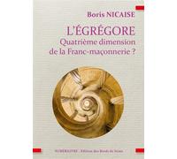 L'égrégore quatrième dimension de la Franc-maçonnerie ? - Boris Nicaise - Numerilivre Eds - broché - Essai