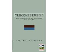 Legs-Elevenbeing The Story Of The 11th Battalion Aif In The Great War