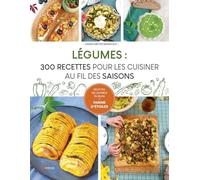 Légumes : 300 recettes pour les cuisiner au fil des saisons