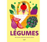 Légumes - 500 Recetttes Variées Pour Toutes Les Saisons