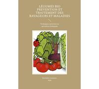 Légumes Bio Prevention et Traitement des Ravageurs et Maladies: Techniques autorisées en agriculture biologique