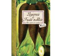 Légumes et fruits oubliés : Mon carnet de recettes
