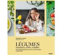 Légumes marinés, rôtis, confits Raphaëlle Lelong (Auteur), Delphine Constantini (Photographie), Mélanie Martin (Photographie), Alexis Benard (Photographie)